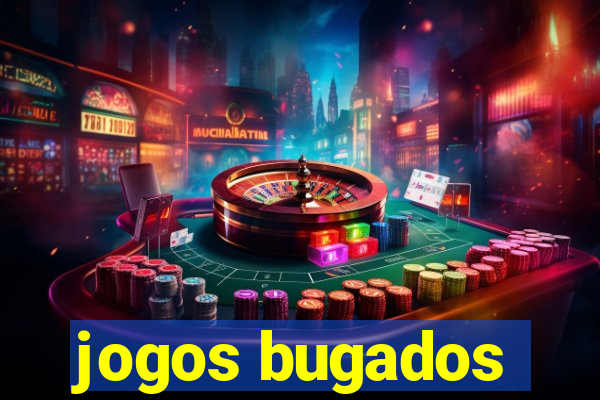 jogos bugados